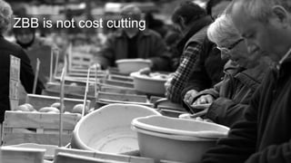 ZBB is not cost cutting
 