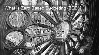 What is Zero Based Budgeting (ZBB)?
 
