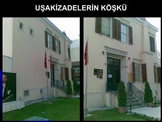 UŞAKİZADELERİN KÖŞKÜ 