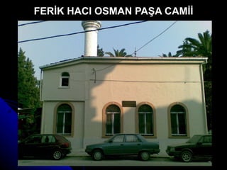 FERİK HACI OSMAN PAŞA CAMİİ 