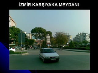 İZMİR KARŞIYAKA MEYDANI 
