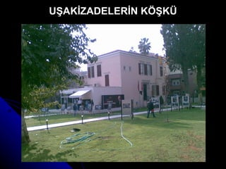 UŞAKİZADELERİN KÖŞKÜ 
