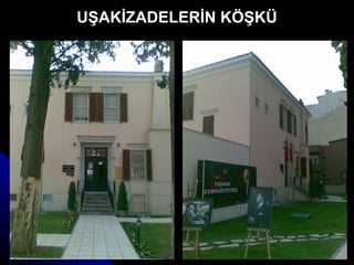 UŞAKİZADELERİN KÖŞKÜ 