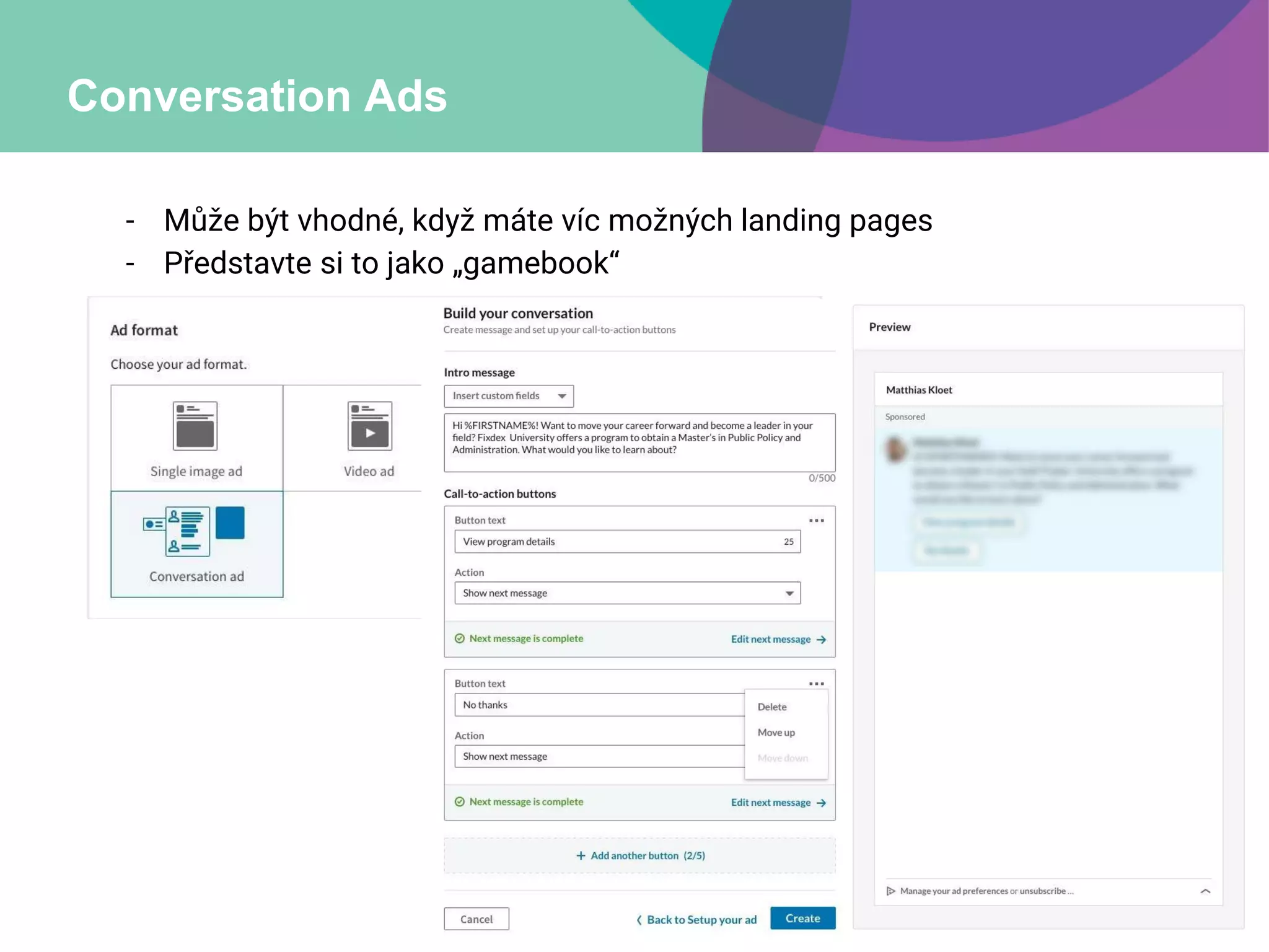 Conversation Ads
- Může být vhodné, když máte víc možných landing pages
- Představte si to jako „gamebook“
 