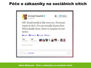 Adam Zbiejczuk – Péče o zákazníky na sociálních sítích
Péče o zákazníky na sociálních sítích
 