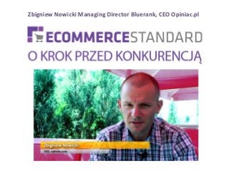 Zbigniew Nowicki Managing Director Bluerank, CEO Opiniac.pl
 