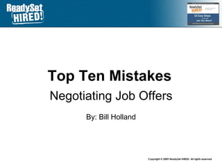 Top 10 Mistakes   Negotiating Job Offers By: Bill Holland www.mandrake.ca /bill ca.linkedin.com/in/talentproof www.twitter.com/talentproof 