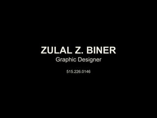 ZULAL Z. BINER
  Graphic Designer
     515.226.0146
 