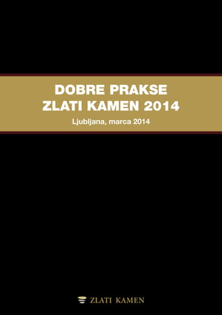 DOBRE PRAKSE
ZLATI KAMEN 2014
Ljubljana, marca 2014
 
