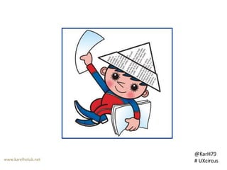 www.karelholub.net

@KarH79
# UXcircus

 