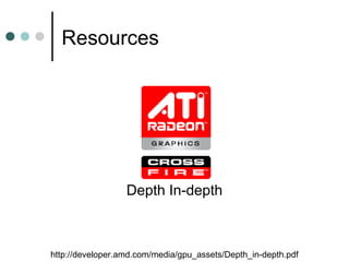 Resources
http://developer.amd.com/media/gpu_assets/Depth_in-depth.pdf
Depth In-depth
 