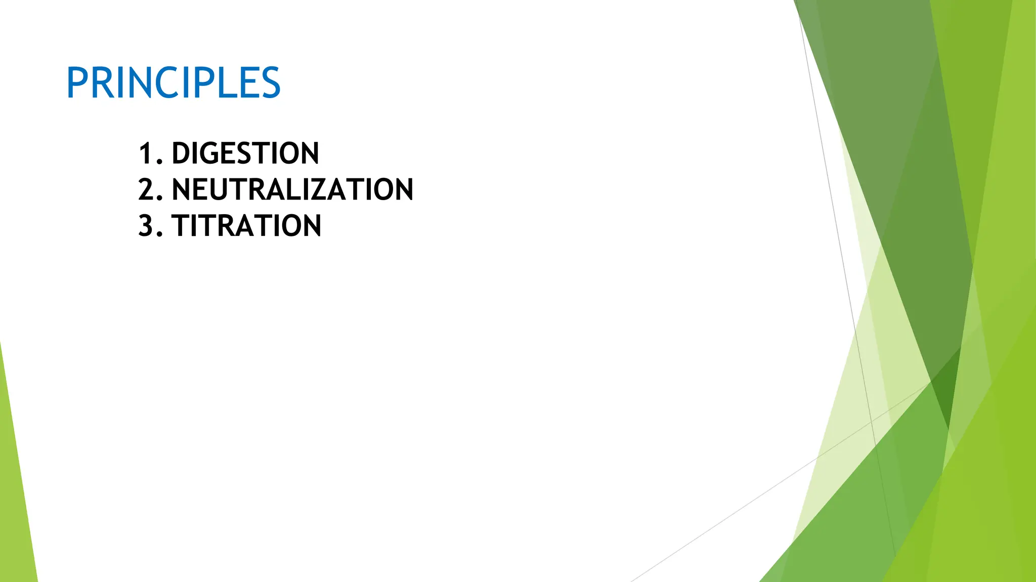 PRINCIPLES
1. DIGESTION
2. NEUTRALIZATION
3. TITRATION
 