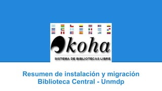 Resumen de instalación y migración 
Biblioteca Central - Unmdp 
 
