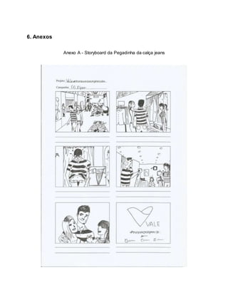 6. Anexos
Anexo A - Storyboard da Pegadinha da calça jeans
 