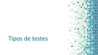 Tipos de testes
 