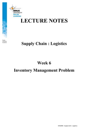 ISYE6090 - Supply Cahin : Logistics
LECTURE NOTES
Supply Chain : Logistics
Week 6
Inventory Management Problem
 