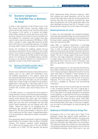 Part 7: Economic Comparisons                                         |     117      ZCa2020 Stationary Energy Plan




                                                                2020, implementing energy efficiency measures, rather
7.2     Economic Comparison:                                    than installing new power generation, will be the most
        the ZCa2020 Plan vs business-                           economically viable way to meet the increasing demand for
                                                                services; even with such measures, Australia’s per capita
        as-usual                                                electricity generation will still be significantly higher than
                                                                other developed economies (see Part 2). however, future
To allow a valid comparison of Net Present Costs of the         demand growth is beyond the current scope of the analysis.
Plan versus the BAU scenario, economic models were
constructed for both scenarios over the 2010-2040 period.       modelling business-as-usual
The purpose of this section is to present and explain
these models, analyse the results and discuss some other        To allow a fair and reasonable cost comparison between
economic impacts of the transition that are excluded from       fossil fuels and renewable energy, this section examines the
the modelling. For comparison, both systems have been           projected expenditure associated with sizing the Business-
sized to meet an electricity demand of 325TWh/yr in 2020,       As-Usual model to generate 325TWh/yr of electricity from
which is enough to either supply BAU electricity growth         fossil fuel resources by 2020.
with no efficiency or fuel-switching measures, or to supply
                                                                Under BAU, no significant adjustments in technology
all energy needs if these extra measures are implemented.
                                                                choices are made in response to rising oil or carbon costs.
Section 7.2.1 introduces the modelling, explains the key        Thus, in order to supply the projected demand growth,
assumptions and presents the key findings for each model;       additional conventional coal and gas-fired power plants are
section 7.2.2 provides an analysis of the payback period of     constructed and old coal-fired power plants are replaced as
the Plan when compared to the BAU scenario; and finally,        needed. The use of energy supply infrastructure remains
section 7.2.3 introduces the unmodelled impacts, primarily      inefficient, with large investments continuing to be made
focusing on the benefits derived from transitioning oil-        to supply energy during short demand peaks. outside of
dependent transport to electrified transportation.              peak demand times, more than a third of Australia’s total
                                                                electricity generation infrastructure is idled or throttled
                                                                back.
7.2.1   modelling ZCa2020 and bau: which
        Provides lower-Cost Energy?                             While capital expenditure for fuel-switching and efficiency
                                                                has not been included, the analysis shows the future costs of
only the most fundamental and easily measurable economic        oil for transport and gas for heating that would be incurred,
impacts, such as fuel, capital and maintenance costs,           under either BAU or ZCA2020, if these switches do not
are modelled quantitatively in this analysis. Social and        take place and the extra electricity supply is used to meet
environmental externalities arising from, for example, fossil   a growing demand for current services with no efficiency
fuel pollution, road trauma, and water use, are not included.   measures. This future energy ‘bill’ can be considered a
Indeed, even climate change is excluded from the analysis,      fund that is available for efficiency and fuel-switching
despite Stern’s warning that it may reduce GdP by up to         investments.
20% each year by 20502. Were these externalities to be
                                                                Under BAU, resources such as natural gas are consumed
included, their economic value would heavily favour the
                                                                in ever increasing quantities. The cost of natural gas is
Plan.
                                                                expected to nearly double, in real terms, by 20503. The price
In the BAU scenario, it is assumed that future growth in        of oil is also likely to rise rapidly, although for the purposes
energy demand is met by conventional energy technologies,       of this modelling, it is assumed that the oil price will plateau
with electricity primarily generated from coal combustion,      at $AU130 per barrel. This is based on the likely probability
heating mostly derived from natural gas, and transport          that oil price rises above this point would, under BAU,
dependent on oil. The ZCA2020 Plan scenario is principally      incentivise energy companies to undertake more costly and
based upon wind and solar technologies that have high           environmentally destructive ways of securing oil supplies,
upfront capital expenditure but low ongoing costs. Both         such as coal-to-oil technologies, tar sand processing, and
models explore the option of an increasing price on             oil from shale.
greenhouse gas emissions with a $AU10/tonne impost
assumed for 2011 and rising thereafter. A discount rate of      modelling the ZCa2020 Stationary Energy Plan
1.4% is used as per the Stern report. A detailed examination
of all the assumptions underlying the models is provided in     As detailed in Part 3 of this report and in Table 7.1, the
Appendix 9.                                                     Stationary Energy Plan requires capital expenditure of
                                                                $AU370 billion in the 2011-2020 timeframe. This will provide
Extra generating capacity and growth in electricity demand
                                                                a new, renewable grid able to supply at least 325TWh/yr of
beyond 2020 is not included in either the BAU or ZCA2020
                                                                electricity, 40% higher than today’s electricity consumption.
scenario. The analysis compares capital expenditure
                                                                The Stationary Energy Plan excludes the costs associated
out to 2020, and the ongoing costs of the two 325TWh/
                                                                with building retrofitting (to be described in the Commercial
yr systems out to 2040. The Plan assumes that beyond
                                                                and Residential Buildings Sector Plan), electric cars and
 