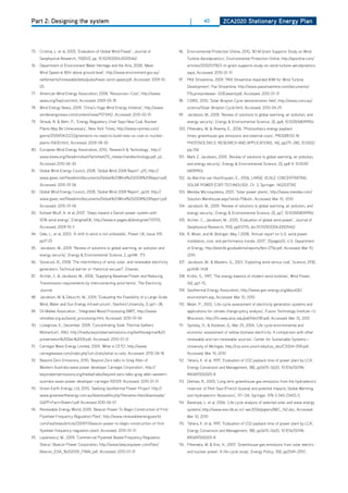 Part 2: Designing the system                                                                  |        40         ZCa2020 Stationary Energy Plan




75. Cristina, L. et al, 2005, ‘Evaluation of Global Wind Power’, Journal of            96. Environmental Protection online, 2010, ‘$3 M Grant Supports Study on Wind
      Geophysical Research, 110(d12), pp, 10.1029/2004Jd005462                              Turbine Aerodynamics’, Environmental Protection online, http://eponline.com/
76. department of Environment Water heritage and the Arts, 2008, ‘Mean                      articles/2010/01/18/3-m-grant-supports-study-on-wind-turbine-aerodynamics.
      Wind Speed at 80m above ground level’, http://www.environment.gov.au/                 aspx, Accessed: 2010-01-31
      settlements/renewable/atlas/pubs/mean-wind-speed.pdf, Accessed: 2009-10-         97. PAX Streamline, 2009, ‘PAX Streamline Awarded $3M for Wind Turbine
      05                                                                                    development’, Pax Streamline, http://www.paxstreamline.com/documents/
77. American Wind Energy Association, 2008, ‘Resources—Cost’, http://www.                   PSLpressrelease--doEaward.pdf, Accessed: 2010-01-31
      awea.org/faq/cost.html, Accessed: 2009-05-18                                     98. CSIRo, 2010, ‘Solar Brayton Cycle demonstration field‘, http://www.csiro.au/
78. Wind Energy News, 2009, ‘China’s huge Wind Energy Initiative’, http://www.              science/Solar-Brayton-Cycle.html, Accessed: 2010-04-29
      windenergynews.com/content/view/1571/45/, Accessed: 2010-02-10                   99. Jacobson, M., 2009, ‘Review of solutions to global warming, air pollution, and
79. Straub, N. & Behr, P., ‘Energy Regulatory Chief Says New Coal, Nuclear                  energy security’, Energy & Environmental Science, 2(), pp8, 10.1039/b809990c
      Plants May Be Unnecessary’, New York Times, http://www.nytimes.com/              100. Fthenakis, M. & Alsema, E., 2006, ‘Photovoltaics energy payback
      gwire/2009/04/22/22greenwire-no-need-to-build-new-us-coal-or-nuclear-                 times, greenhouse gas emissions and external costs’, PRoGRESS IN
      plants-10630.html, Accessed: 2009-08-30                                               PhoToVoLTAICS: RESEARCh ANd APPLICATIoNS, 14(), pp275–280, 10.1002/
80. European Wind Energy Association, 2010, ‘Research & Technology’, http://                pip.706
      www.ewea.org/fileadmin/swf/factsheet/10_researchandtechnology.pdf, p2,           101. Mark Z. Jacobson, 2009, ‘Review of solutions to global warming, air pollution,
      Accessed 2010-06-30                                                                   and energy security’, Energy & Environmental Science, 2(), pp8-9, 10.1039/
81.   Global Wind Energy Council, 2008, ‘Global Wind 2008 Report’, p15, http://             b809990c
      www.gwec.net/fileadmin/documents/Global%20Wind%202008%20Report.pdf,              102. du Marchie van Voorthuysen, E., 2006, LARGE-SCALE CoNCENTRATING
      Accessed: 2010-01-06                                                                  SOLAR POWER (CSP) TECHNOLOGY, Ch. 3, Springer, 1402037392
82. Global Wind Energy Council, 2008, ‘Global Wind 2008 Report’, pp34, http://         103. Mendax Microsystems, 2007, ‘Solar power plants’, http://www.mendax.com/
      www.gwec.net/fileadmin/documents/Global%20Wind%202008%20Report.pdf,                   Solution-Warehouse.aspx?slnid=75&iid=, Accessed: Mar 10, 2010
      Accessed: 2010-01-06                                                             104. Jacobson, M., 2009, ‘Review of solutions to global warming, air pollution, and
83. Kofoed-Wiuff, A. et al, 2007, ‘Steps toward a danish power system with                  energy security’, Energy & Environmental Science, 2(), pp7, 10.1039/b809990c
      50% wind energy’, EnerginetdK, http://www.e-pages.dk/energinet/137/55,           105. Archer, C., Jacobson, M., 2005, ‘Evaluation of global wind power’, Journal of
      Accessed: 2009-10-3                                                                   Geophysical Research, 110(), ppd12110, doi:10.1029/2004Jd005462
84. dale, L., et al, 2003, ‘A shift to wind is not unfeasible’, Power UK, Issue 109,   106. R. Wiser, and M. Bolinger, May 1 2008, ‘Annual report on U.S. wind power
      pp17-25                                                                               installation, cost, and performance trends: 2007’, {{{pages}}}, U.S. department
85. Jacobson, M., 2009, ‘Review of solutions to global warming, air pollution and           of Energy, http://eetd.lbl.gov/ea/ems/reports/lbnl-275e.pdf, Accessed: Mar 10,
      energy security’, Energy & Environmental Science, 2, pp148- 173                       2010
86. Sovacool, B., 2008, ‘The intermittency of wind, solar, and renewable electricity   107. Jacobson, M., & Masters, G., 2001, ‘Exploiting wind versus coal’, Science, 293(),
      generators: Technical barrier or rhetorical excuse?’, Elsevier,                       pp1438–1438
87. Archer, C. & Jacobson, M., 2006, ‘Supplying Baseload Power and Reducing            108. Krohn, S., 1997, ‘The energy balance of modern wind turbines’, Wind Power,
      Transmission requirements by interconnecting wind farms’, The Electricity             16(), pp1–15,
      Journal                                                                          109. Geothermal Energy Association, http://www.geo-energy.org/aboutGE/
88. Jacobson, M. & delucchi, M., 2009, ‘Evaluating the Feasibility of a Large-Scale         environment.asp, Accessed: Mar 10, 2010
      Wind, Water and Sun Energy Infrastructure’, Stanford University, (), pp1—38,     110. Meier, P., 2002, ‘Life-cycle assessment of electricity generation systems and
89. oil Mallee Association , ‘Integrated Wood Processing (IWP)’, http://www.                applications for climate change policy analysis’, Fusion Technology Institute—U.
      oilmallee.org.au/wood_processing.html, Accessed: 2010-01-06                           Wisconsin, http://fti.neep.wisc.edu/pdf/fdm1181.pdf, Accessed: Mar 10, 2010
90. Lovegrove, K., december 2009, ‘Concentrating Solar Thermal Gathers                 111. Spitzley, d., & Keoleian, G., Mar 25, 2004, ‘Life cycle environmental and
      Momentum’, ANU, http://media.beyondzeroemissions.org/keithlovegrove%20                economic assessment of willow biomass electricity: A comparison with other
      presentation%20dec%2009.pdf, Accessed: 2010-01-31                                     renewable and non-renewable sources’, Center for Sustainable Systems—
91.   Carnegie Wave Energy Limited, 2009, ‘What is CETo’, http://www.                       University of Michigan, http://css.snre.umich.edu/css_doc/CSS04-05R.pdf,
      carnegiewave.com/index.php?url=/ceto/what-is-ceto, Accessed: 2010-04-18               Accessed: Mar 10, 2010
92. Beyond Zero Emissions, 2010, ‘Beyond Zero talks to Greg Allen of                   112. Tahara, K. et al, 1997, ‘Evaluation of Co2 payback time of power plant by LCA’,
      Western Australia wave power developer Carnegie Corporation’, http://                 Energy Conversion and Management, 38(), ppS615–S620, 10.1016/S0196-
      beyondzeroemissions.org/media/radio/beyond-zero-talks-greg-allen-western-             8904(97)00005-8
      australia-wave-power-developer-carnegie-100129, Accessed: 2010-01-31             113. delmas, R., 2005, ‘Long term greenhouse gas emissions from the hydroelectric
93. Green Earth Energy, Ltd, 2010, ‘Geelong Geothermal Power Project’ http://               reservoir of Petit Saut (French Guiana) and potential impacts, Global Warming
      www.greenearthenergy.com.au/downloadfile.php?filename=files/downloads/                and hydroelectric Reservoirs’, 117–124, Springer, 978-3-540-23455-5
      GGPP+Fact+Sheet+1.pdf Accessed 2010-06-01                                        114. Banerjee, L. et al, 2006, ‘Life cycle analysis of selected solar and wave energy
94. Renewable Energy World, 2009, ‘Beacon Power To Begin Construction of First              systems’,http://www.ese.iitb.ac.in/~aer2006/papers/BKC_142.doc, Accessed:
      Flywheel Frequency Regulation Plant’, http://www.renewableenergyworld.                Mar 10, 2010
      com/rea/news/article/2009/11/beacon-power-to-begin-construction-of-first-        115. Tahara, K. et al, 1997, ‘Evaluation of Co2 payback time of power plant by LCA’,
      flywheel-frequency-regulation-plant, Accessed: 2010-01-31                             Energy Conversion and Management, 38(), ppS615–S620, 10.1016/S0196-
95. Lazarewicz, M., 2009, ‘Commercial Flywheel Based Frequency Regulation                   8904(97)00005-8
      Status’, Beacon Power Corporation, http://www.beaconpower.com/files/             116. Fthenakis, M. & Kim, h., 2007, ‘Greenhouse-gas emissions from solar electric-
      Beacon_ESA_%202009_FINAL.pdf, Accessed: 2010-01-31                                    and nuclear power: A life-cycle study’, Energy Policy, 35(), pp2549–2557,
 