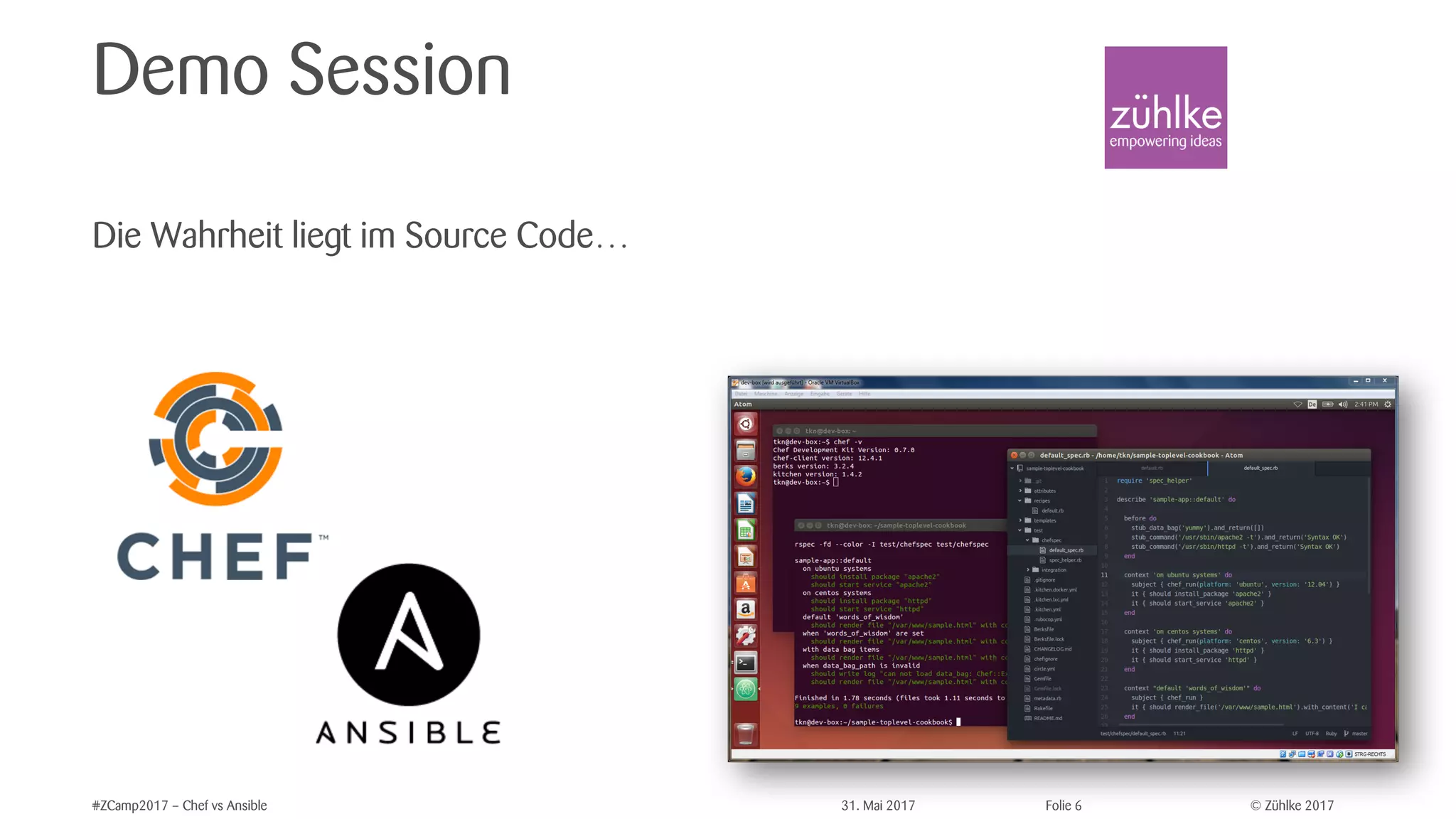 © Zühlke 2017#ZCamp2017 – Chef vs Ansible 31. Mai 2017 Folie 6
Demo Session
Die Wahrheit liegt im Source Code…
 