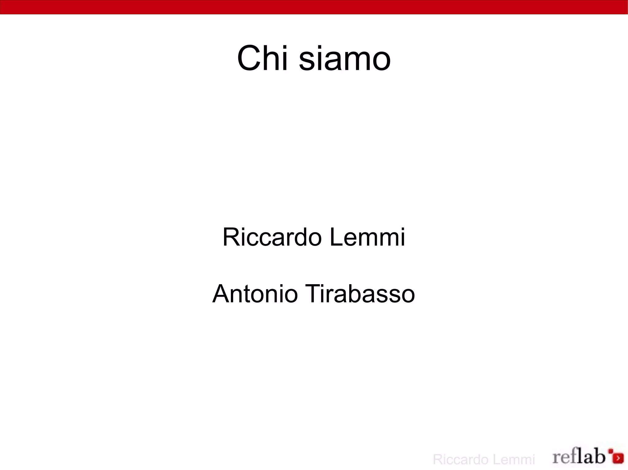 Chi siamo




Riccardo Lemmi

Antonio Tirabasso




                    Riccardo Lemmi
 