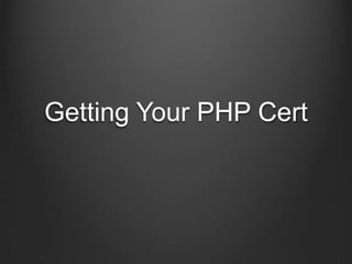 Getting Your PHP Cert
 