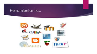 Herramientas tics.
 