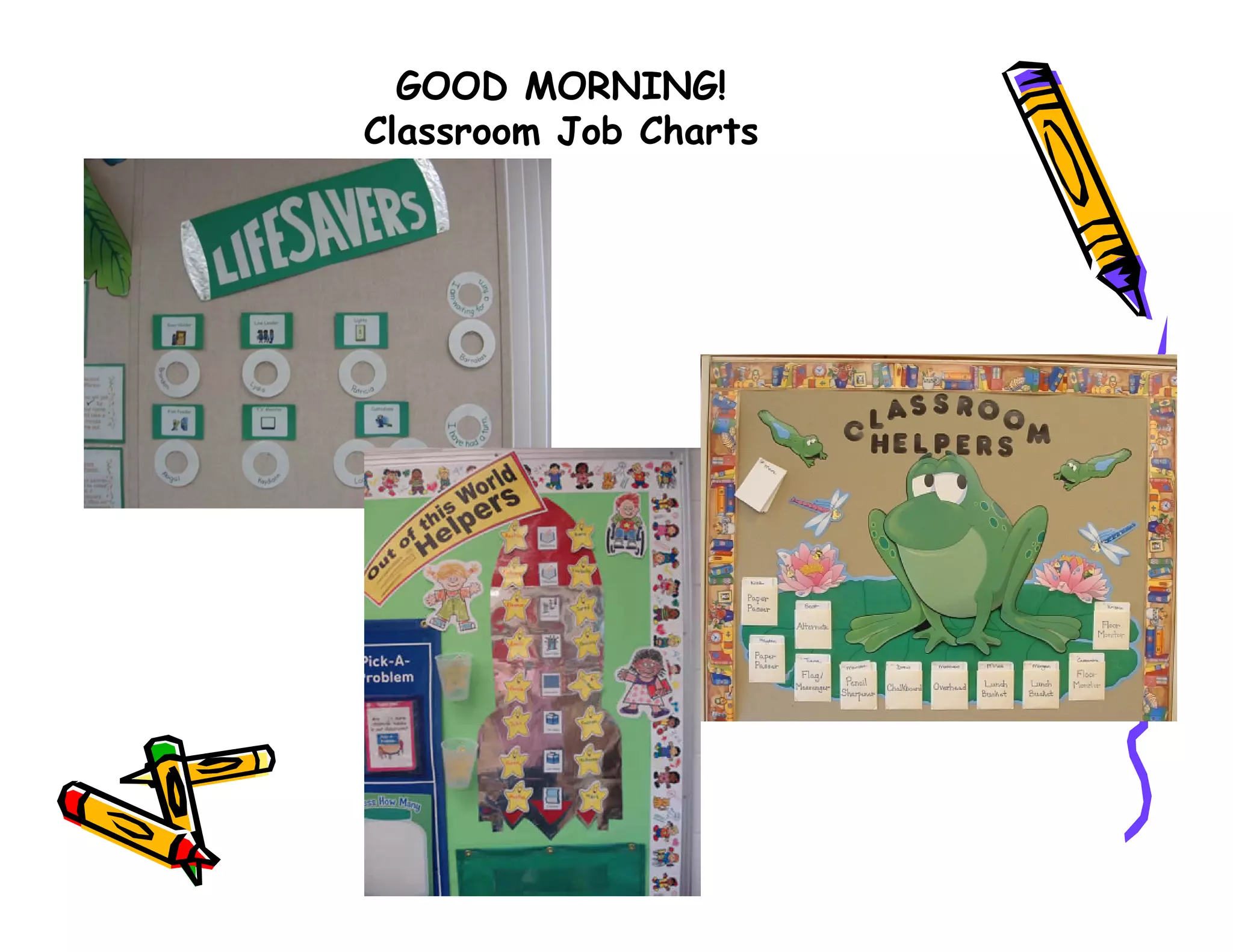 GOOD MORNING!
Classroom Job Charts
 