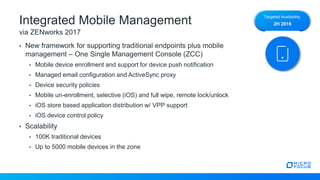 Integrated Mobile Management
via ZENworks 2017
• New framework for supporting traditional endpoints plus mobile
management...