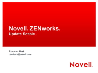 Novell ZENworks®      ®


Update Sessie



Ron van Herk
rvanherk@novell.com
 