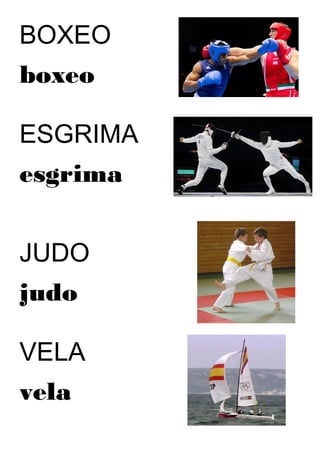BOXEO
boxeo
ESGRIMA
esgrima
JUDO
judo
VELA
vela
 