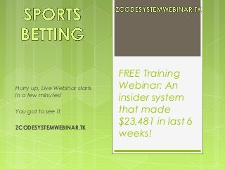 FREE Training
Hurry up, Live Webinar starts   Webinar: An
in a few minutes!
                                insider system
You got to see it,              that made
ZCODESYSTEMWEBINAR.TK
                                $23,481 in last 6
                                weeks!
 