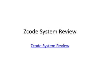 Zcode System Review

  Zcode System Review
 