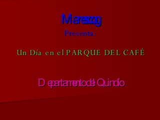 Marescog Presenta:  Un Día en el PARQUE DEL CAFÉ  Departamento del Quindío 