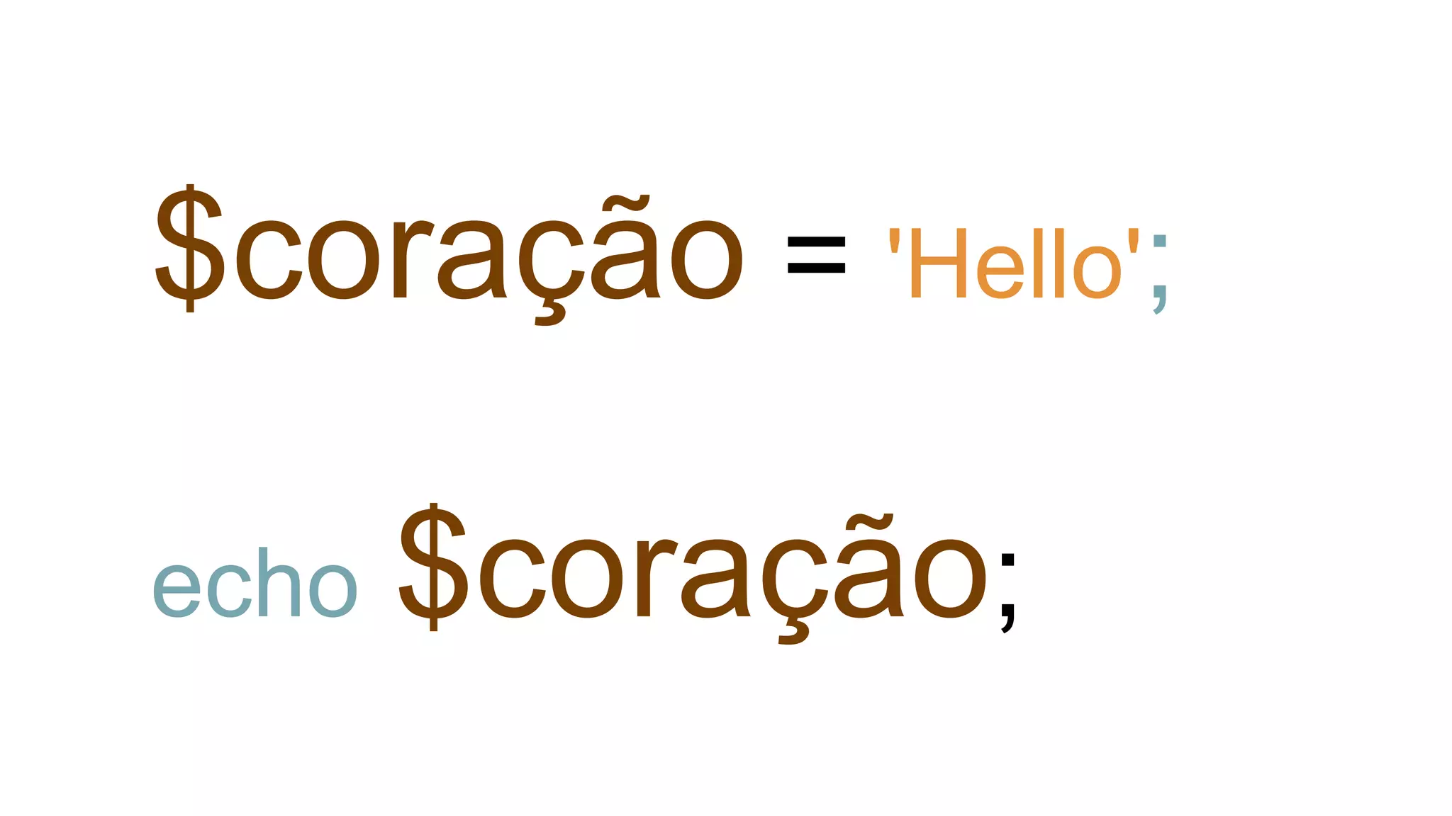 $coração = 'Hello';
echo $coração;
 