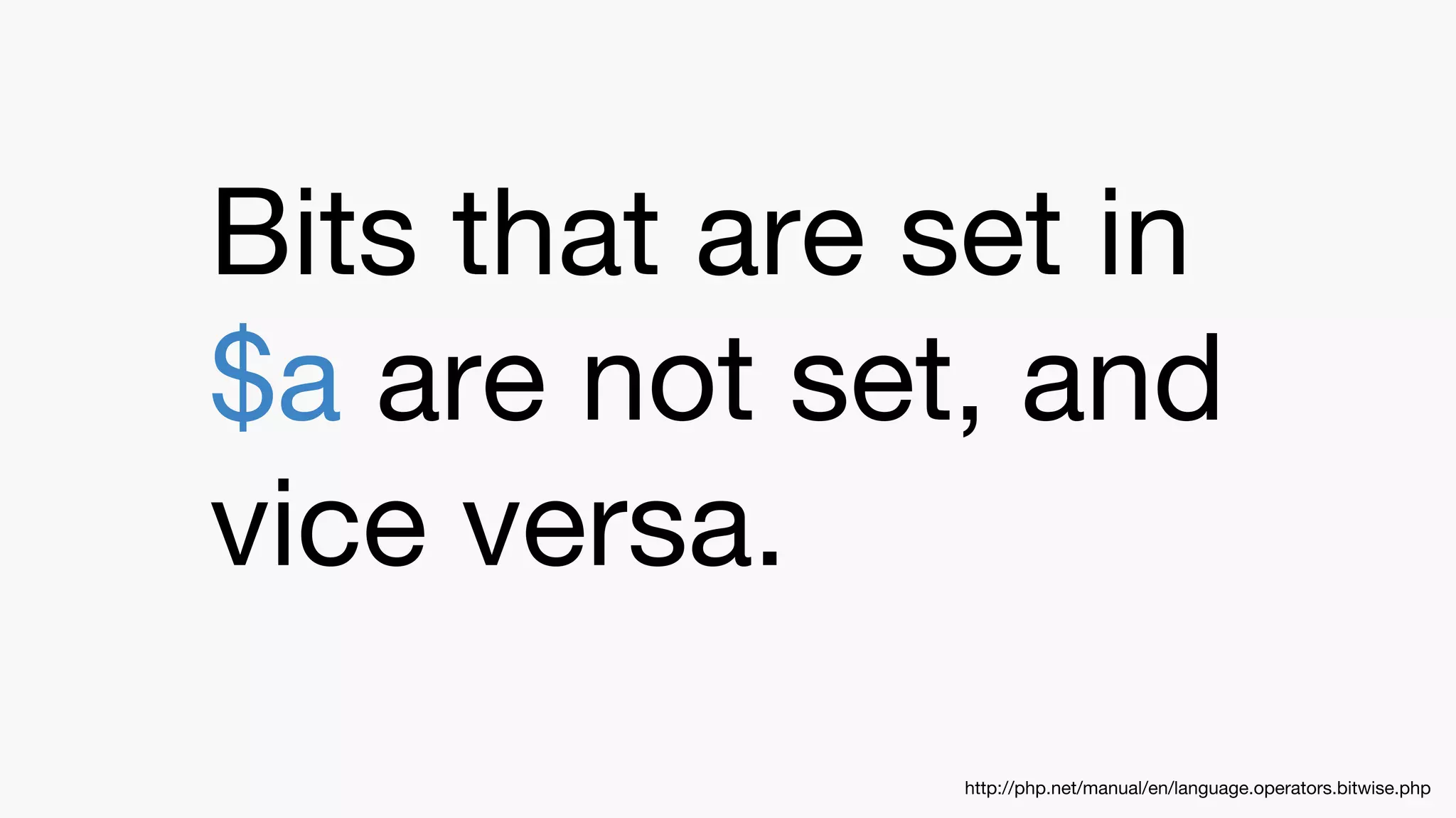 Bits that are set in
$a are not set, and
vice versa.
http://php.net/manual/en/language.operators.bitwise.php
 