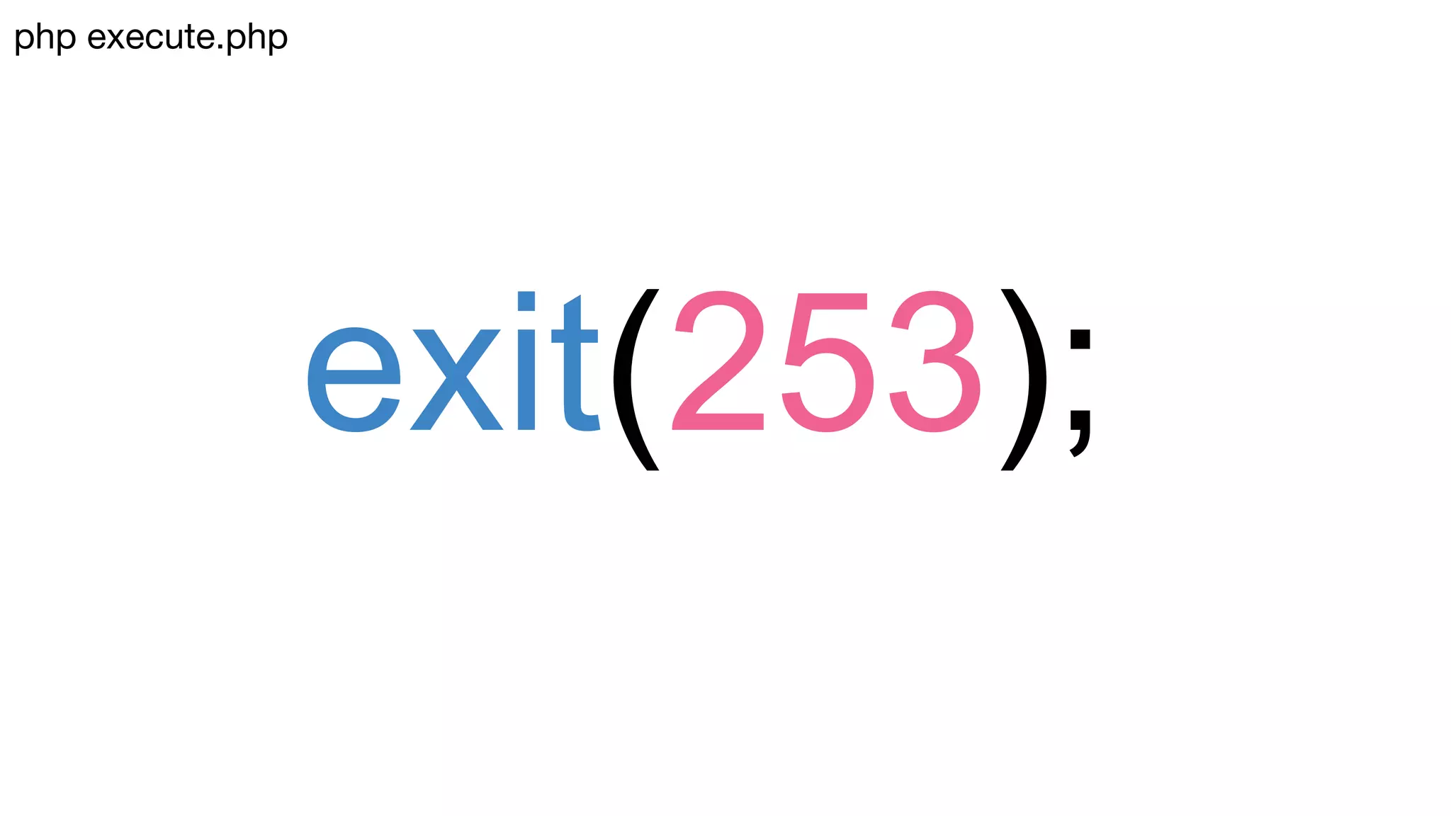 exit(253);
php execute.php
 