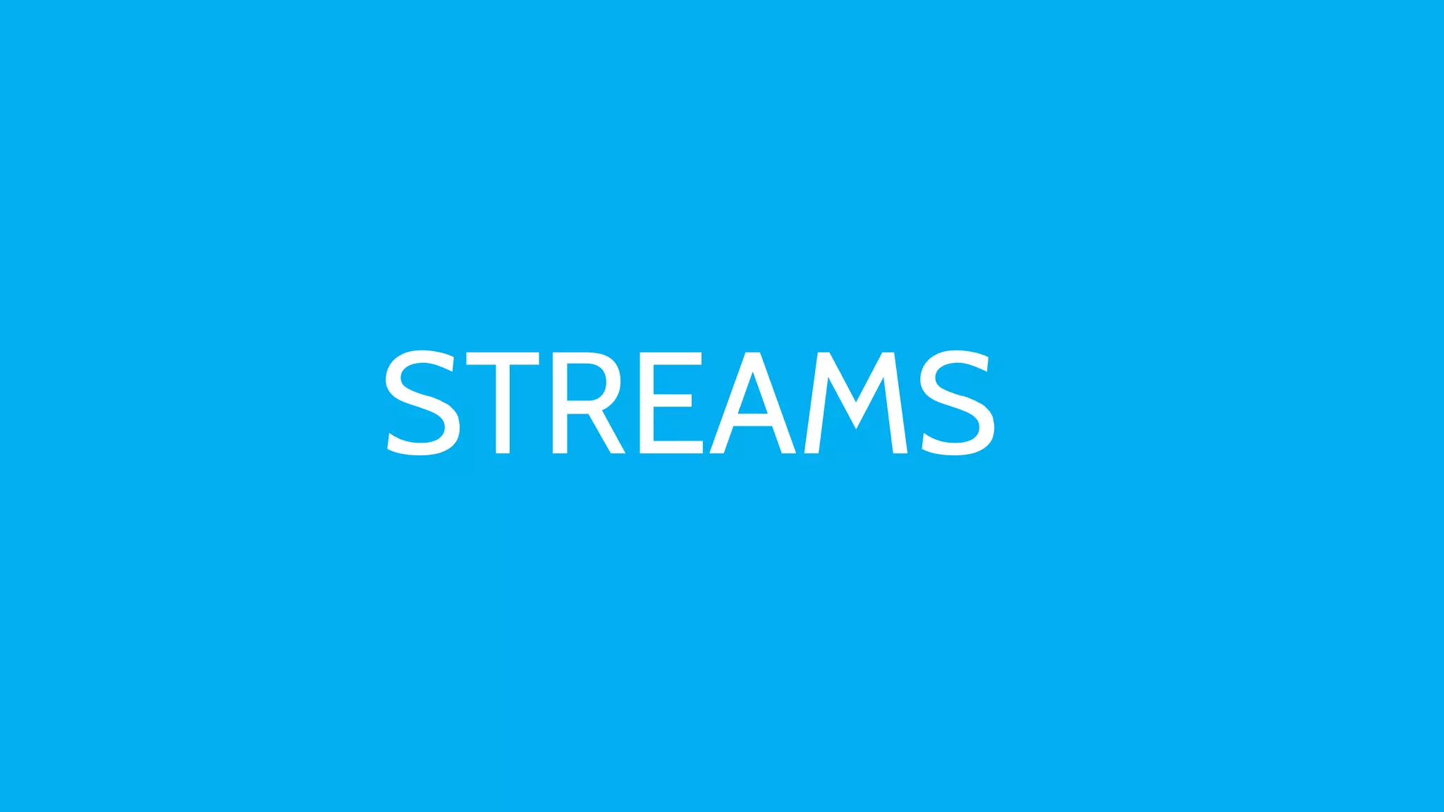 STREAMS
 