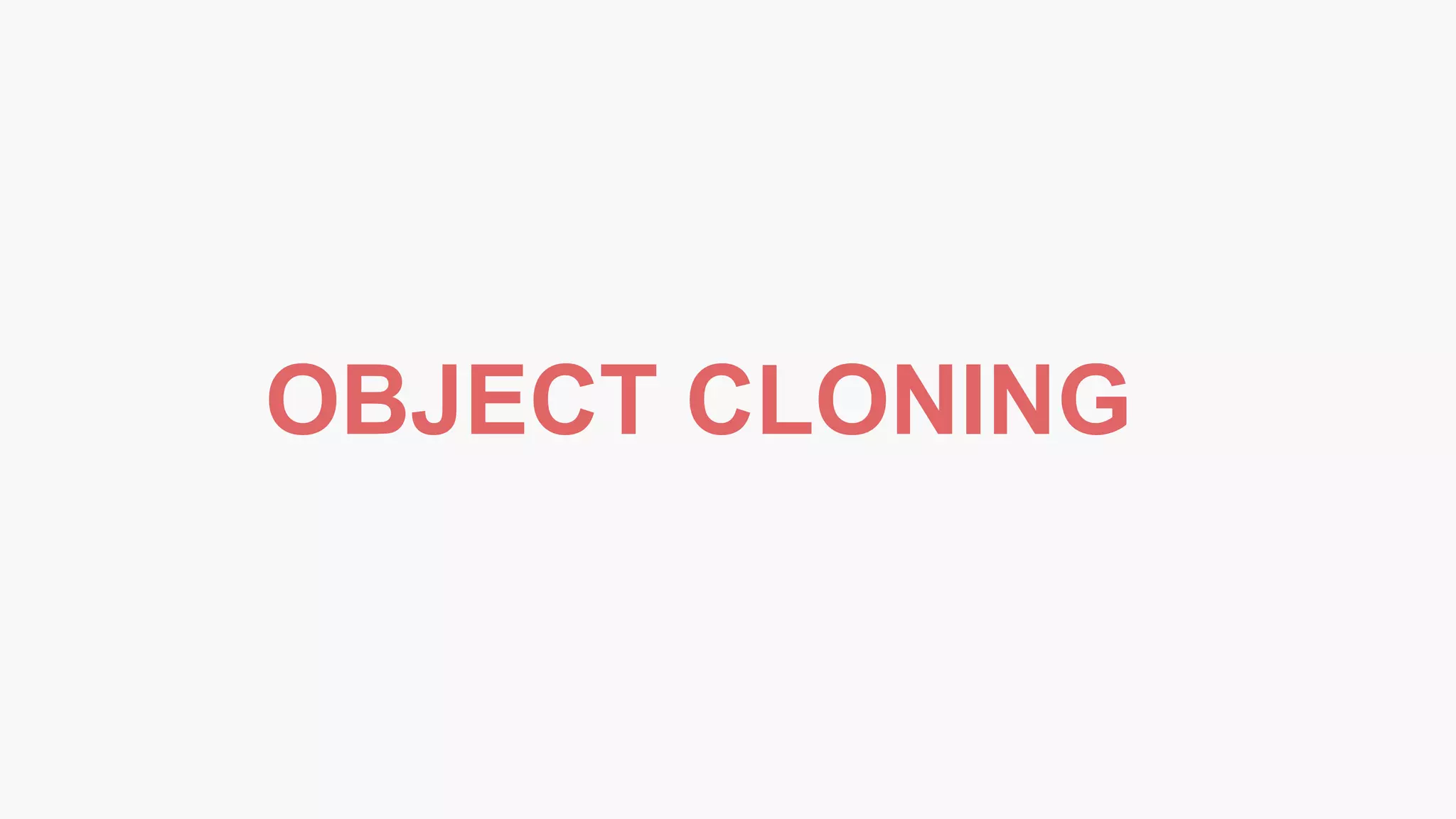 OBJECT CLONING
 