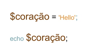 $coração = 'Hello';
echo $coração;
 