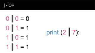 | - OR
0 | 0 = 0
0 | 1 = 1
1 | 0 = 1
1 | 1 = 1
print (2 | 7);
 