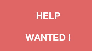 HELP
WANTED !
 