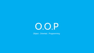 O.O.PObject . Oriented . Programming
 
