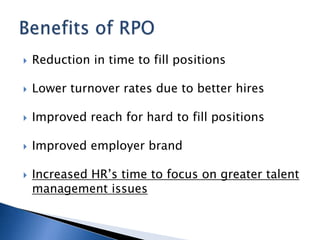    Reduction in time to fill positions

   Lower turnover rates due to better hires

   Improved reach for hard to fill positions

   Improved employer brand

   Increased HR’s time to focus on greater talent
    management issues
 