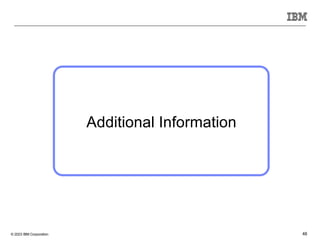 © 2023 IBM Corporation 48
Additional Information
 