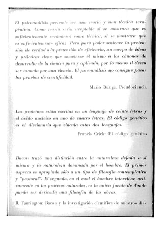 - -
" ti i .
tu tira
S < / f ' f / '' ' « !.V ' ' it. I tuí f í S i l i
*» ü f í mostrase i
, * '•»  s í s e numif .,:•••«•
• : - í r í / -
f ,«
»: «,< un rui't'jH* . ñicas
1 . . a los CHi: í/<*
f|, < , / . ,, „ < r ^ , * . /i<<<w f>< hi menos ai datan
h u* ./"í?. «vVm- El p s i c o a n á l i s i s n o c o n s i g a ¡tusar
, ira,,J * •'¡•"•rVíl'fn' i h p l ,
M. «•?
M a r i o B u n g e .
p r o t e í n a s están escritas e » « f i I c a p ^ f y tic raíala h-tra* v
< / it^vU-ui* i f tWi> tU- anaUa fi f i a s , iit c ó d i g o ^ n á t i c t t
t * * ¡ r f » Y * « M t / t a * t f f t v r o t a d o t - s h * * * f a x l e n g u a j e s .
I Í ,3'mm < < . n r k r M í ¡ ; i - i i i M
B a c o n t r m ó mi» dt"'vt,'tar« v <ví»f »t>/> a : :tida a sí
f ta tía ¡tirolesa d o m i n a d o p o r a; íítnuUt®- U p r i m e r
a . < - t <*h .sólo a un t i p o d e f i l o s o f í a c i . - r , t - t a p l a l h a
> r,1 "i; h ( . *><t « l cual vi homhrc ¡tUcrru-nc a* ii-
• i?* u "» n a t u r a l e s , es la única Jhnth* di- d o n d e
-
•:.;> p ••'«r , « 'In fdtt'Oft*' «f/fí ohrtw*
i i i j t ' i ¡ i i - ' ü t i ' , f t ; v <n -s L ¡ ?i< ? i í ^ i r M M i c h " » ! i ) ( " í c í ' n ¡ t c - l i ' o - « l í a - .
-- y--. ••- • - -- : --.. ••••-•
 
