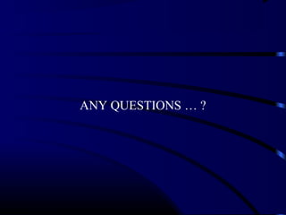 ANY QUESTIONS … ? 
