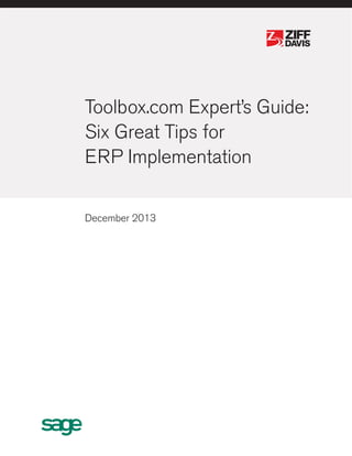 ®

®

Toolbox.com Expert’s Guide:
Six Great Tips for
ERP Implementation
December 2013

 