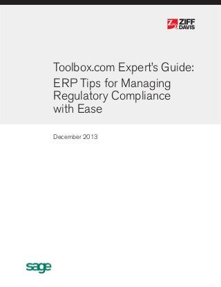 ®

®

Toolbox.com Expert’s Guide:
ERP Tips for Managing
Regulatory Compliance
with Ease
December 2013

 