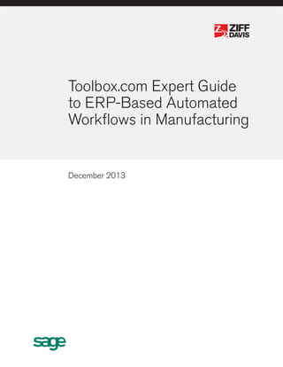®

®

Toolbox.com Expert Guide
to ERP-Based Automated
Workflows in Manufacturing

December 2013

 