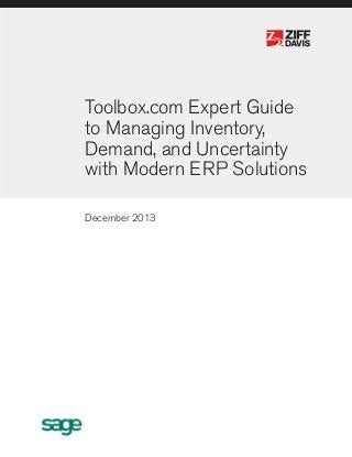 ®

®

Toolbox.com Expert Guide
to Managing Inventory,
Demand, and Uncertainty
with Modern ERP Solutions
December 2013

 